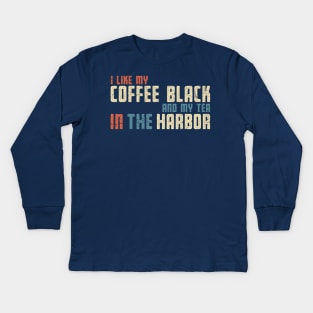 I Like My Tea in the Harbor Kids Long Sleeve T-Shirt